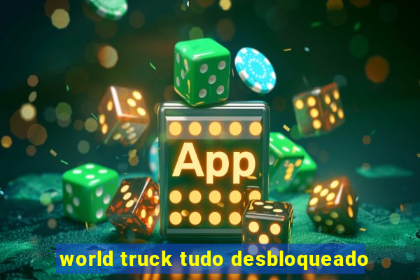 world truck tudo desbloqueado